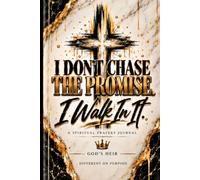 I Don’t Chase The Promise. I Walk In It: A Spiritual Prayer Journal