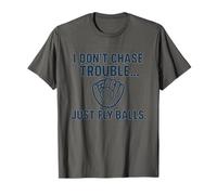I Don’t Chase Trouble Just Fly Balls - Funny Baseball Design T-Shirt