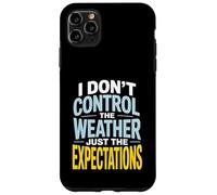 I Don’t Control Weather Just The Expectations Forecaster Case for iPhone 11 Pro Max