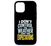 I Don’t Control Weather Just The Expectations Forecaster Case for iPhone 12/12 Pro
