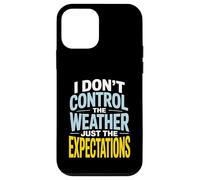 I Don’t Control Weather Just The Expectations Forecaster Case for iPhone 12 mini