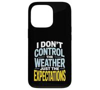 I Don’t Control Weather Just The Expectations Forecaster Case for iPhone 13 Pro