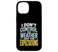 I Don’t Control Weather Just The Expectations Forecaster Case for iPhone 14