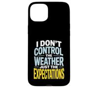 I Don’t Control Weather Just The Expectations Forecaster Case for iPhone 15 Plus