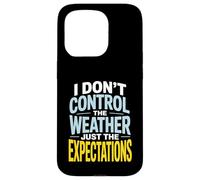 I Don’t Control Weather Just The Expectations Forecaster Case for iPhone 15 Pro