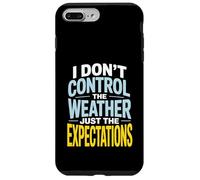 I Don’t Control Weather Just The Expectations Forecaster Case for iPhone 7 Plus/8 Plus