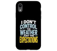I Don’t Control Weather Just The Expectations Forecaster Case for iPhone XR