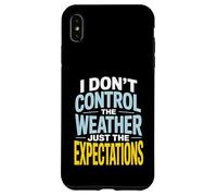 I Don’t Control Weather Just The Expectations Forecaster Case for iPhone XS Max