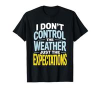 I Don’t Control Weather Just The Expectations Forecaster T-Shirt