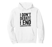 I Don’t Debate I End Conversations Pullover Hoodie