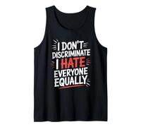 I Don’t Discriminate I Hate Everyone Equally Tank Top