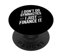 I Don’t Do Gymnastics I Just Finance It Gymnastics Mom Dad PopSockets Adhesive PopGrip