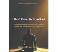 I Don’t Even Like Myself Yet: A Guided Journal for Self-Awareness, Emotional Healing, and Starting Over When You Feel Lost (The Becoming Me Series)