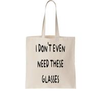 I Don t Even Need These Glasses Canvas Tote Bag - Reusable Cotton Shopping Bag, Natural Canvas Tote Bag - Reusable Cotton Shopping Bag, Natural