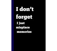 I don’t forget I just misplace memories: 6 x 9 Blank Lined Notebook Journal Black-Funny Gift Notebook and Journal for Women, Men, grandparents, friends- best gift idea