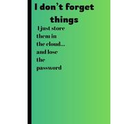 I don’t forget things, I just store them in the cloud… and lose the password: Funny gift note book for friends and family