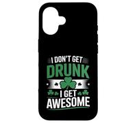 I Don’t Get Drunk I Get Awesome Funny Irish Drinking Case for iPhone 16