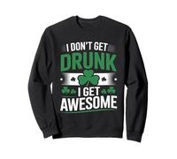 I Don’t Get Drunk I Get Awesome Funny Irish Drinking Sweatshirt