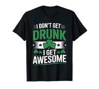 I Don’t Get Drunk I Get Awesome Funny Irish Drinking T-Shirt