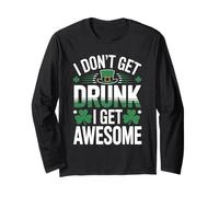 I Don’t Get Drunk I Get Awesome Funny St Patrick’s Day Long Sleeve T-Shirt