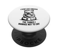 I Don’t Get Enough Credit for The Things I Manage Not to Say PopSockets Adhesive PopGrip