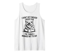 I Don’t Get Enough Credit for The Things I Manage Not to Say Tank Top