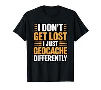 I Don’t Get Lost I Just Geocache Differently Funny Geocache T-Shirt