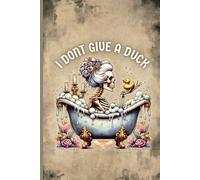 I Don’t Give a Duck Composition Notebook: Funny Dark Humor Skeleton Lined Journal for Notes, Writing, School, and Daily Thoughts
