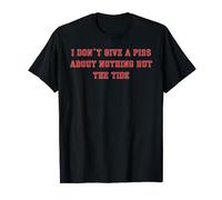 I Don’t Give A Piss About Nothing But The Tide T-Shirt