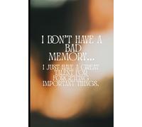 I don’t have a bad memory… I just have a great talent for forgetting important things.: Humorous Memory Notebook | Lined Journal for Notes, Planning & ... Gift Idea for Friends, Coworkers & Students