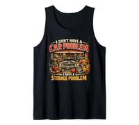 I Don’t Have a Car Problem I Have a Storage Problem Tank Top