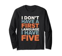 I Don’t Have A First Language I Have Five Funny Polyglot Long Sleeve T-Shirt