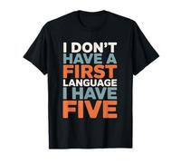 I Don’t Have A First Language I Have Five Funny Polyglot T-Shirt