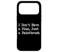I Don’t Have a Plan, Just a Paintbrush Funny Painting Quotes Case for iPhone 17 Pro Max