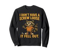 I Don’t Have A Screw Loose, It Fell Out, Funny Raccon Sweatshirt