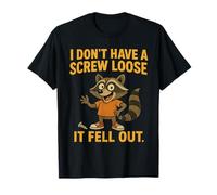 I Don’t Have A Screw Loose, It Fell Out, Funny Raccon T-Shirt