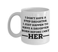 I Don’t Have a Step Daughter. I Just Happen To Have a Daughter Born Before I Met Her - Coffee Mug For Dad