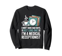 I Don’t Have Bad Days Just Long Ones Medical Receptionist Sweatshirt