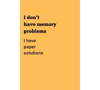I don’t have memory problems: I have paper solutions || Quirky Notebook Journal for Friends, Family & Fun Moments||Compact Lined Notebook - 124 Pages, 6x9 Inches, Soft Matte Finish