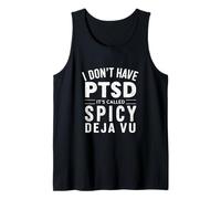 I Don’t Have PTSD It’s Called Spicy Deja Vu Funny Tank Top