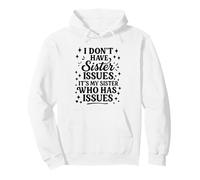 I Don’t Have Sister Issues It’s My Sister Who Has Issues Pullover Hoodie