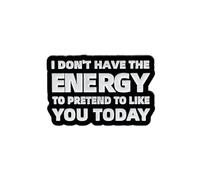 I Don’t Have The Energy To Pretend To Like You Today Pin Brooch, Sarcastic Dark Humor Enamel Pin, Rude Humor Brooch Badges, Introvert Antisocial Badges, Sarcastic Gift For Sassy Girl Women Humorous