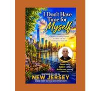 I Don’t Have Time For Myself: A Journey of Losing Yourself in a Busy Life and Finding Your True Self