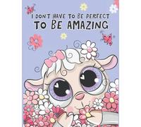 I Don’t Have To Be Perfect To Be Amazing: Large Inspirational Notebook for Girls Featuring Cute Sheep and Positive Quote Covers | 120 Wide Lined Paper Pages 8.5 x 11