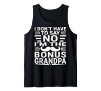 I DON’T HAVE TO SAY NO - I’M THE BONUS GRANDPA Tank Top