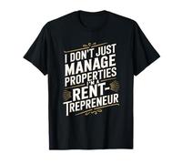 I Don’T Just Manage Properties I'M Rent-Trepreneur, Landlord T-Shirt