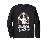 I Don’t Just Plan Weddings I Save Them Wedding Planner Long Sleeve T-Shirt