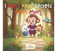 I Don’t Keep Secrets from Mom: A Sweet Picture Book about Honesty, Safety, and Listening to Mom | Bedtime Story for Toddlers and Preschool Kids Ages 2-6