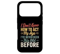I Don’t Know How To Act My Age Funny Retro Humor Quote Joke Case for iPhone 17 Pro