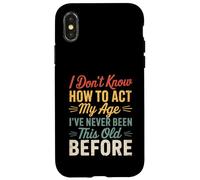 I Don’t Know How To Act My Age Funny Retro Humor Quote Joke Case for iPhone X/XS